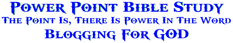 Power Point Bible Study Blogging For GOD